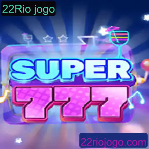 Super777: Descubra as Regras e A Emoção do Novo Jogo em 22Rio